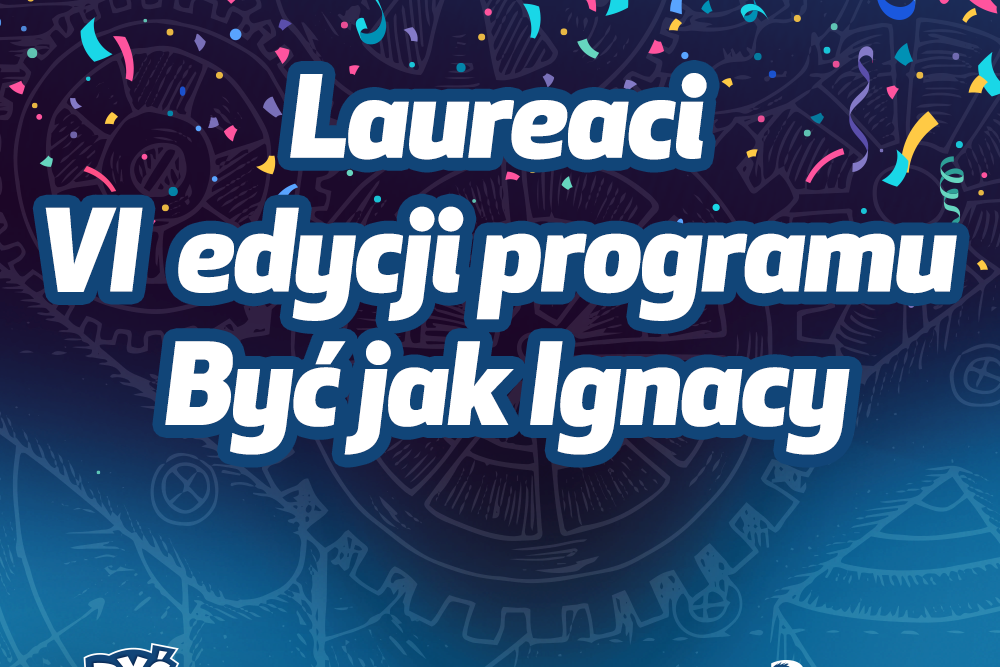 Znamy laureatów VI edycji programu edukacyjnego „Być jak Ignacy”